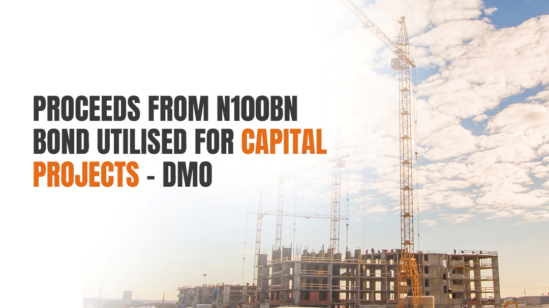 Proceeds From N100bn Bond Utilised For Capital Projects â€“ DMO